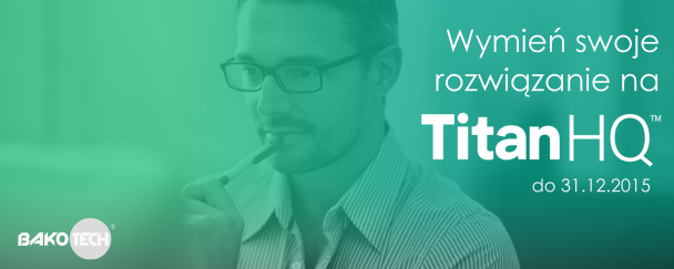 NOWA PROMOCJA BAKOTECH: WYMIEŃ SWOJE ROZWIĄZANIE NA TITAN HQ