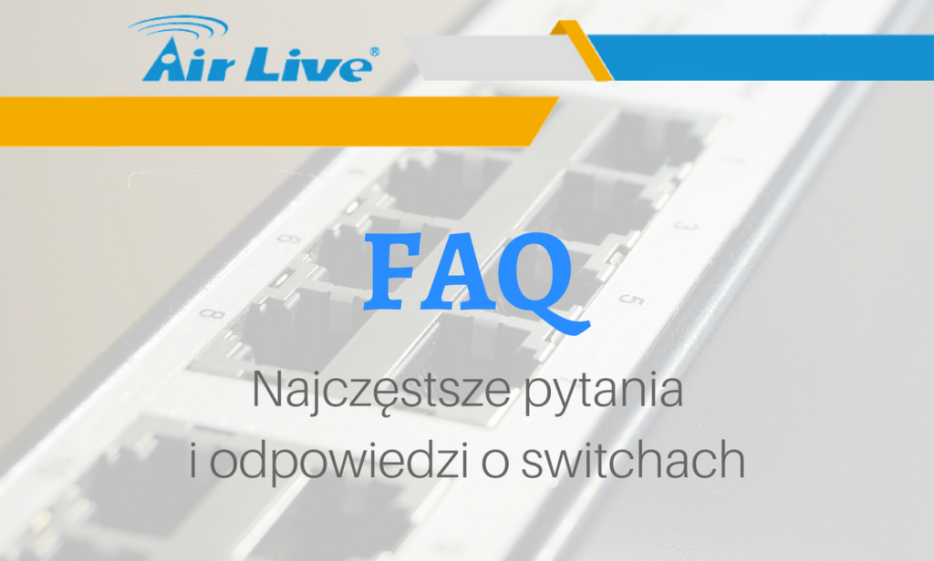 Najczęściej zadawane pytania dotyczące switchy Airlive.